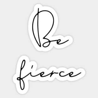 Be fierce Sticker